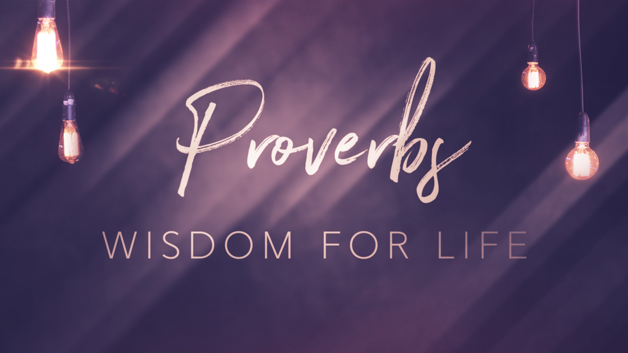 Proverbs: Wisdom For Life | KingsGate Community Church